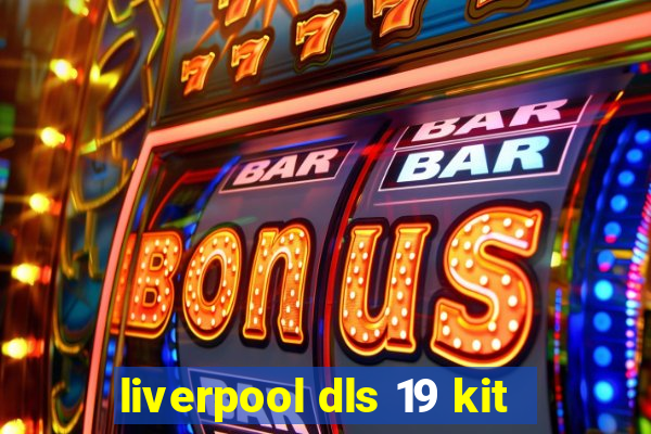 liverpool dls 19 kit